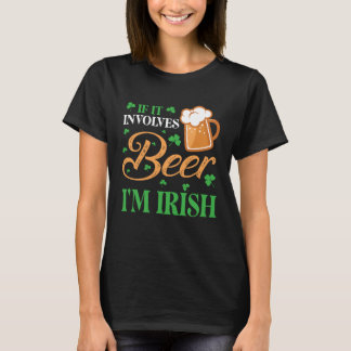 Happy St Patrick Day Drinker If It Involves Beer I T-Shirt