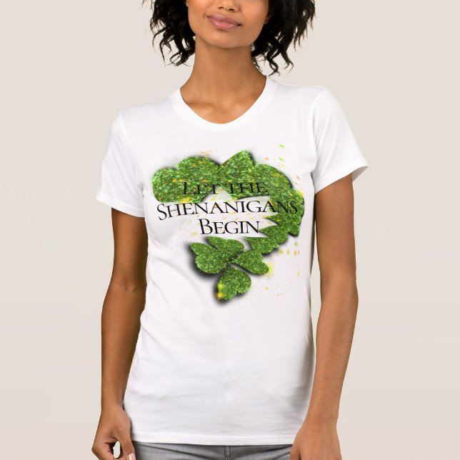 Happy St. Patrick’s Day, Let the Shenanigans Begin T-Shirt (Front)