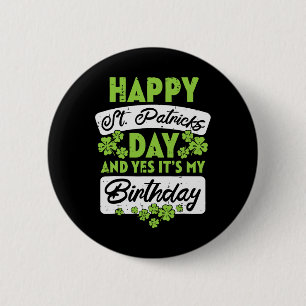 Happy St Patricks Day And Yes Its My Birthday 6 Cm Round Badge