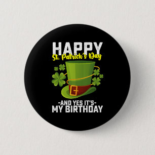 Happy St Patrick's Day And Yes It's My Birthday 6 Cm Round Badge
