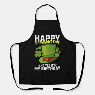 Happy St Patrick's Day And Yes It's My Birthday Apron