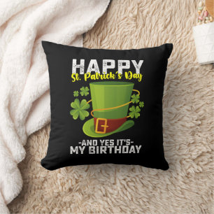 Happy St Patrick's Day And Yes It's My Birthday Cushion