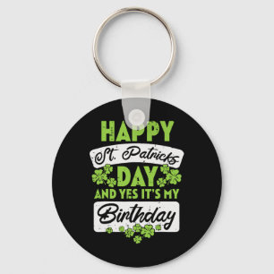 Happy St Patricks Day And Yes Its My Birthday Key Ring