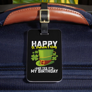 Happy St Patrick's Day And Yes It's My Birthday Luggage Tag