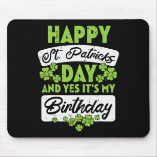 Happy St Patricks Day And Yes Its My Birthday  Mouse Pad
