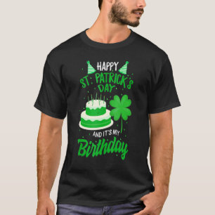 Happy St Patrick's Day And Yes It's My Birthday T-Shirt