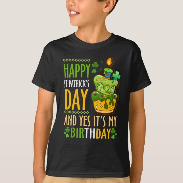 Happy St Patricks Day And Yes Its My Birthday T-Shirt (Front)