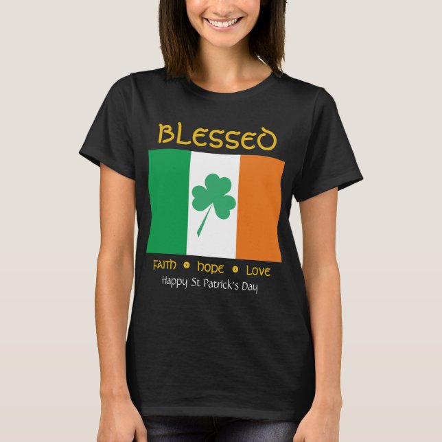 Happy St Patrick's Day BLESSED Faith Hope Love T-Shirt (Front)