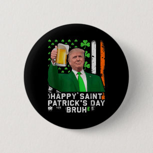 Happy St Patricks Day Bruh, Trump Beer Cheer Up 6 Cm Round Badge