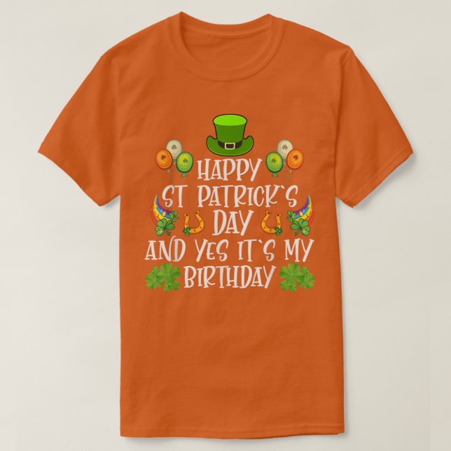 Happy St Patricks Day Its My Birthday Born Irish B T-Shirt (Design Front)