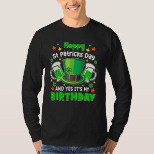 Happy St Patricks Day Its My Birthday Born Irish B T-Shirt