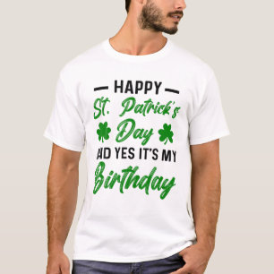 Happy St Patricks Day Its My Birthday Born Irish B T-Shirt