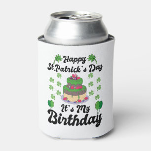 Happy St. Patrick's Day It's My Birthday  Can Cooler