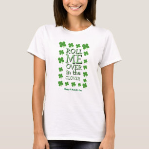 Happy St Patrick's Day Novelty ROLL ME OVER CLOVER T-Shirt