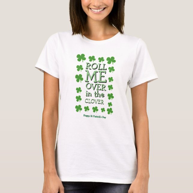 Happy St Patrick's Day Novelty ROLL ME OVER CLOVER T-Shirt (Front)