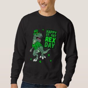 Happy St Saint Patricks Pat Rex Day T Rex Dinosaur Sweatshirt