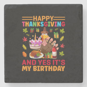 Happy Thanksgiving And It Is My Birthday Stone Coaster
