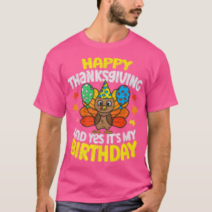 Happy Thanksgiving And Its My Birthday Turkey day T-Shirt