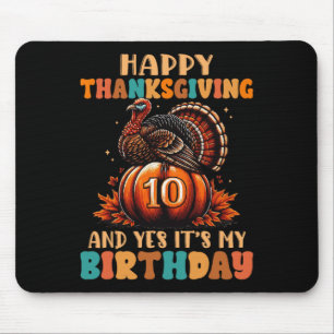 Happy Thanksgiving And Yes It's My 10th Birthday T Mouse Pad