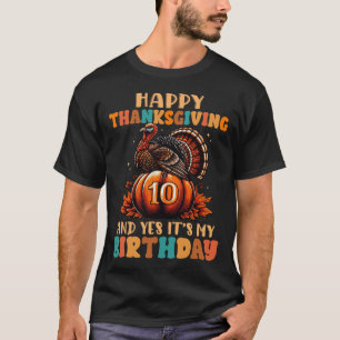 Happy Thanksgiving And Yes It's My 10th Birthday T T-Shirt