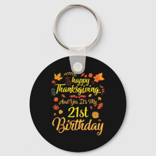 Happy Thanksgiving And Yes It's My 21st Birthday 2 Key Ring
