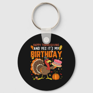 Happy Thanksgiving And Yes It's My Birthday Boys G Key Ring