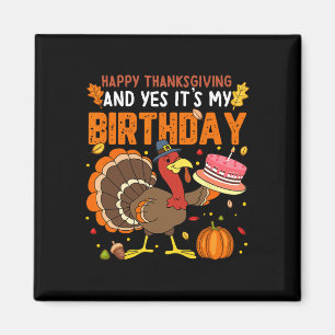 Happy Thanksgiving And Yes It's My Birthday Boys G Magnet