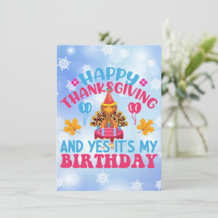 Happy Thanksgiving And Yes It's My Birthday Card