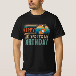 Happy Thanksgiving And Yes It's My Birthday T-Shirt