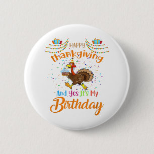 Happy Thanksgiving And Yes It's My Birthday Turkey 6 Cm Round Badge