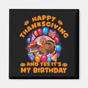 Happy Thanksgiving And Yes Its My Birthday Turkey Magnet