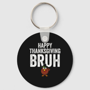 Happy Thanksgiving Bruh Funny Turkey Bruh Boys Kid Key Ring