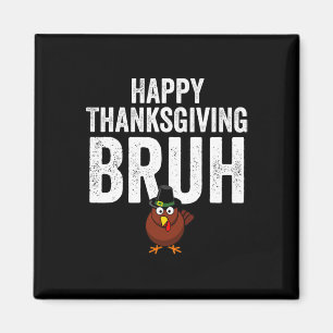 Happy Thanksgiving Bruh Funny Turkey Bruh Boys Kid Magnet