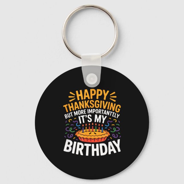 Happy Thanksgiving But More Importantly Its My Bir Key Ring (Front)