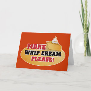 Happy Thanksgiving Day - More Whip Cream Please! Holiday Card