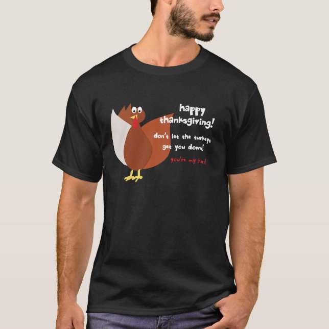 happy thanksgiving don't let the turkeys get down T-Shirt (Front)