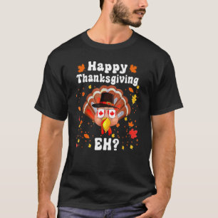 Happy Thanksgiving Eh Canada Thanksgiving Turkey D T-Shirt