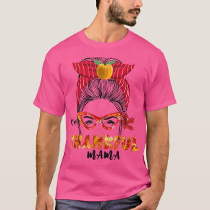 Happy Thanksgiving For Thankful Mum Mummy Mama Mot T-Shirt
