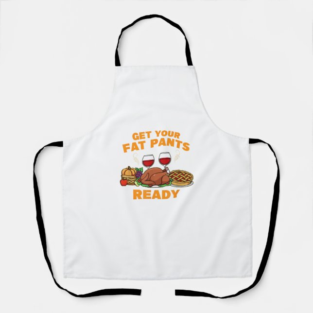 Happy Thanksgiving Get your fat Pants ready Fun Di Apron (Front)
