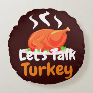 Happy Thanksgiving Turkey day Let's talk Turkey Round Cushion