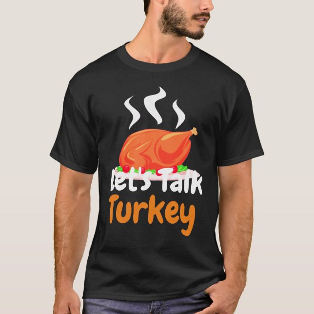 Happy Thanksgiving Turkey day | Let's talk Turkey  T-Shirt (Front)