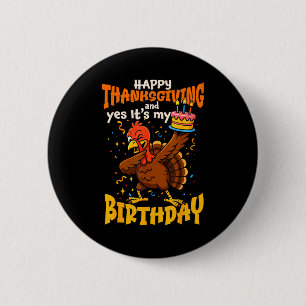 Happy Thanksgiving Yes Its My Birthday Turkey Men 6 Cm Round Badge