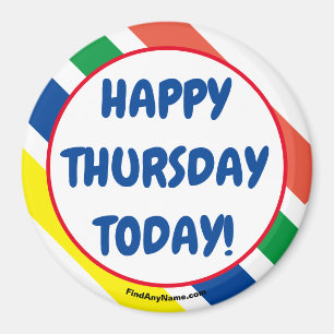 HAPPY THURSDAY TODAY! Magnet