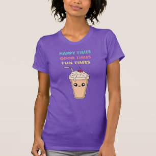 Happy Times, Good Times, Fun Times T-Shirt