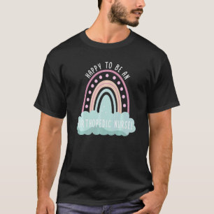 Happy to be a Orthopaedic Nurse Boho Rainbow Ortho T-Shirt