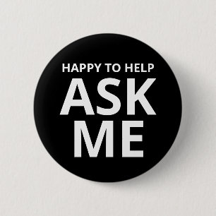 Happy to Help ASK ME Black 6 Cm Round Badge