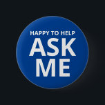 Happy to Help ASK ME Blue 6 Cm Round Badge<br><div class="desc">Happy to Help ASK ME Blue Button</div>