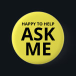 Happy to Help ASK ME Yellow 6 Cm Round Badge<br><div class="desc">Happy to Help ASK ME Yellow Button</div>