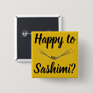 Happy To Sashimi? Button