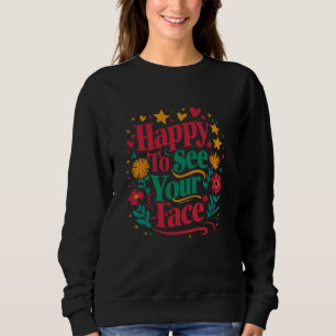 Happy To See Your Face Back to School Students Tea Sweatshirt